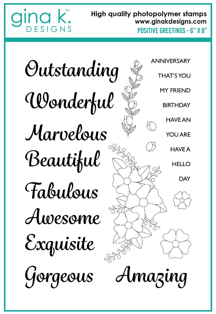 Gina K. designs - Stamps - Positive Greetings. Positive Greetings is a stamp set by Debrah Warner. This set is made of premium clear photopolymer and measures 6" X 8". Made in the USA. Available at Embellish Away located in Bowmanville Ontario Canada.