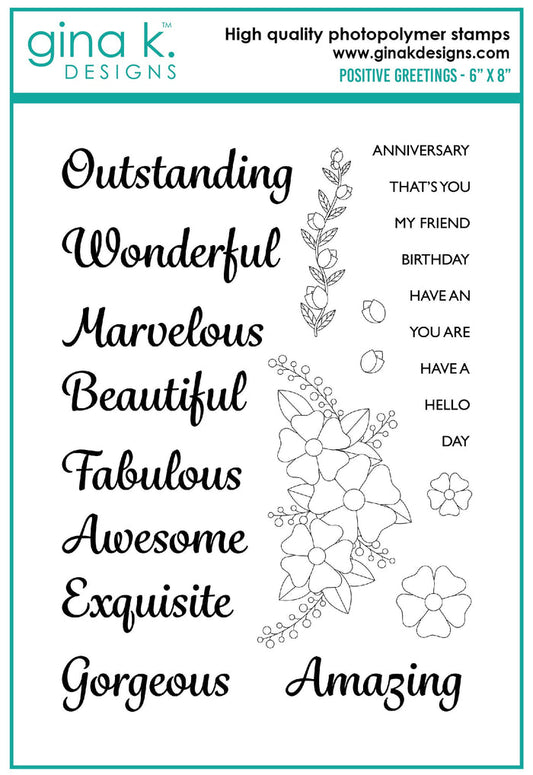 Gina K. designs - Stamps - Positive Greetings. Positive Greetings is a stamp set by Debrah Warner. This set is made of premium clear photopolymer and measures 6" X 8". Made in the USA. Available at Embellish Away located in Bowmanville Ontario Canada.